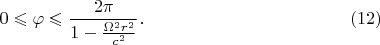 $$0\leqslant\varphi\leqslant\frac{2\pi}{1-\frac{\Omega^2r^2}{c^2}}.\eqno{(12)}$$