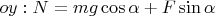 $oy: N=mg\cos\alpha+F\sin\alpha$