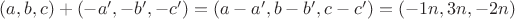 $(a,b,c)+(-a',-b',-c')=(a-a', b-b', c-c')=(-1n, 3n, -2n)$