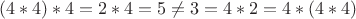 $$(4*4)*4=2*4=5\ne 3=4*2=4*(4*4)$$