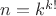 $n=k^{k!}$