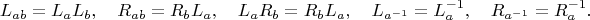 $$
L_{ab}=L_{a}L_{b},\quad  R_{ab}=R_{b}L_{a},\quad  L_{a}R_{b}=R_{b}L_{a},\quad L_{a^{-1}}=L_{a}^{-1},\quad R_{a^{-1}}=R_{a}^{-1} .
$$