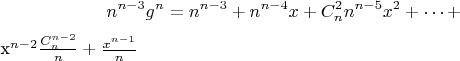 $$n^{n-3}g^n=n^{n-3}+n^{n-4}x+C_n^2n^{n-5}x^2+\cdots+

x^{n-2}\frac{C_n^{n-2}}{n}}+\frac{x^{n-1}}{n}$$