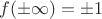 $f(\pm\infty)=\pm 1$