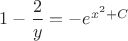 $1-\dfrac{2}{y} = -e^{x^2+C}$