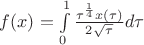 $f(x)=\int\limits_{0}^{1} \frac{ \tau^{\frac{1}{4}} x( \tau)}{2\sqrt{ \tau}} d \tau$