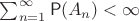 $\sum_{n=1}^{\infty}\mathsf P(A_n) <\infty$ $\sum_{n=1}^{\infty}\mathsf P(A_n) <\infty$