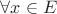 $\forall x\in E$