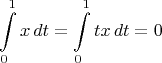 $$\int\limits_0^1 x\,dt = \int\limits_0^1 tx\,dt = 0$$