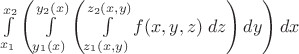 $\int\limits_{x_1}^{x_2}\left( \int\limits_{y_1(x)}^{y_2(x)}\left( \int\limits_{z_1(x,y)}^{z_2(x,y)}f(x,y,z)\;dz \right)dy \right)dx$