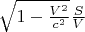 $\sqrt{1-\frac{V^2}{c^2}}\frac{S}{V}$