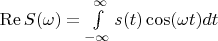 $\operatorname{Re}S(\omega)=\int\limits_{-\infty}^{\infty}s(t)\cos(\omega t)dt$