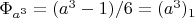 $\Phi_{a^3}=(a^3-1)/6=(a^3)_1$