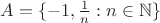$A=\{-1,\frac 1n:n\in\mathbb{N}\}$