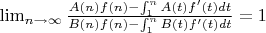 $\lim_{n \to \infty} \frac {A(n)f(n)-\int_1^n {A(t)f'(t)dt}} {B(n)f(n)-\int_1^n {B(t)f'(t)dt}}=1$