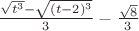 $\frac{\sqrt{t^3} - \sqrt{(t-2)^3}}{3} - \frac{\sqrt{8}}{3}$