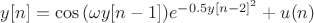 $y[n]=\cos{(\omega y[n-1])} e^{-0.5y[n-2]^2}+u(n)$