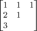$\begin{bmatrix}
1 & 1  & 1\\
2 & 1 \\
3 
\end{bmatrix}$