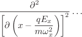 $\dfrac{\partial^2}{\left[\partial\left(x-\dfrac{qE_x}{m\omega_x^2}\right)\right]^2}\ldots$