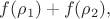 $f(\rho_1)+f(\rho_2),$