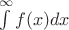 $\int\limits_{}^{\infty}f(x)dx$