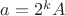$a=2^k A$