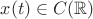 $x(t)\in C(\mathbb{R})$