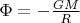 $\Phi =-\tfrac{GM}{R}$