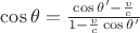 $\cos\theta=\frac{\cos\theta'-\frac{v}{c}}{1-\frac{v}{c}\cos\theta'}$