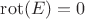 $\operatorname{rot}(E) = 0$