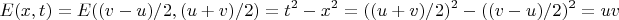 $$E(x,t)=E((v-u)/2,(u+v)/2)=t^2 - x^2=((u+v)/2)^2-((v-u)/2)^2=u v$$