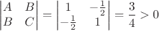 $$\begin{vmatrix} A & B \\ B & C \end{vmatrix} = \begin{vmatrix} 1 & -\frac1{2} \\ -\frac1{2} & 1 \end{vmatrix} = \frac{3}{4} > 0$$