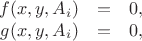 $$\begin{array}{rcl}
f(x,y,A_i) &=&0,\\
g(x,y,A_i) &=&0,\\
\end{array}
$$