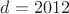 $d=2012$