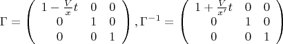 \[
\Gamma  = \left( {\begin{array}{*{20}c}
   {1 - \frac{V}
{x}t} & 0 & 0  \\
   0 & 1 & 0  \\
   0 & 0 & 1  \\

 \end{array} } \right),\Gamma ^{ - 1}  = \left( {\begin{array}{*{20}c}
   {1 + \frac{V}
{{x'}}t} & 0 & 0  \\
   0 & 1 & 0  \\
   0 & 0 & 1  \\

 \end{array} } \right)
\]