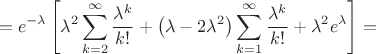 $$=e^{-\lambda}\left[\lambda^2\sum^{\infty}_{k=2}\frac{\lambda^k}{k!}+\left(\lambda-2\lambda^2\right)\sum^{\infty}_{k=1}\frac{\lambda^k}{k!}+\lambda^2e^{\lambda}\right]=$$
