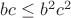 $bc\leq b^2c^2$