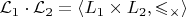 $\mathcal{L}_1 \cdot \mathcal{L}_2 = \langle L_1 \times L_2, \leqslant_\times \rangle$