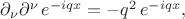 $\partial_\nu \partial^\nu\,e^{-iqx} =-q^2\,e^{-iqx},$