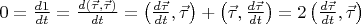 $0=\frac{d 1}{dt}=\frac{d (\vec\tau, \vec\tau)}{dt}=\left(\frac{d \vec\tau}{dt}, \vec\tau\right) + \left(\vec\tau, \frac{d \vec\tau}{dt}\right) = 2 \left(\frac{d \vec\tau}{dt}, \vec\tau\right)$