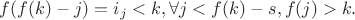 $f(f(k)-j)=i_j<k, \forall j<f(k)-s,f(j)>k.$