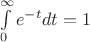 $\int\limits_{0}^{\infty} e^{-t}dt = 1$