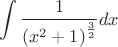 $$\int \frac 1 {\left(x^2+1\right)^{\frac 3 2}} dx$$