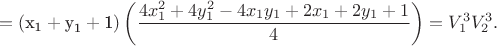 $$ = \left( {{\text{x}}_{\text{1}}  + {\text{y}}_{\text{1}}  + {\text{1}}} \right)\left( {\frac{{4x_1^2  + 4y_1^2  - 4x_1 y_1  + 2x_1  + 2y_1  + 1}}
{4}} \right) = V_1^3 V_2^3 .$$