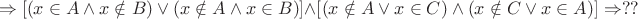 $$
 \Rightarrow \left[ {\left( {x \in A \wedge x \notin B} \right) \vee \left( {x \notin A \wedge x \in B} \right)} \right] \wedge \left[ {\left( {x \notin A \vee x \in C} \right) \wedge \left( {x \notin C \vee x \in A} \right)} \right] \Rightarrow ??
$$