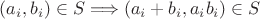 $(a_i,b_i)\in S\Longrightarrow (a_i+b_i,a_ib_i)\in S$
