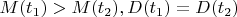 $M(t_1)>M(t_2), D(t_1)=D(t_2)$