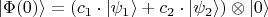 $$|\Phi(0)\rangle=\left(c_1\cdot|\psi_1\rangle + c_2\cdot|\psi_2\rangle \right)\otimes |0\rangle$$