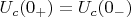 $U_c(0_+)=U_c(0_-)$