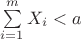 $\sum\limits_{i=1}^m X_i<a$